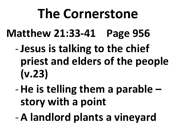 The Cornerstone Matthew 21: 33 -41 Page 956 - Jesus is talking to the