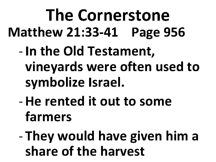 The Cornerstone Matthew 21: 33 -41 Page 956 - In the Old Testament, vineyards