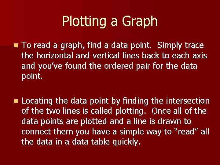 Plotting a Graph n To read a graph, find a data point. Simply trace