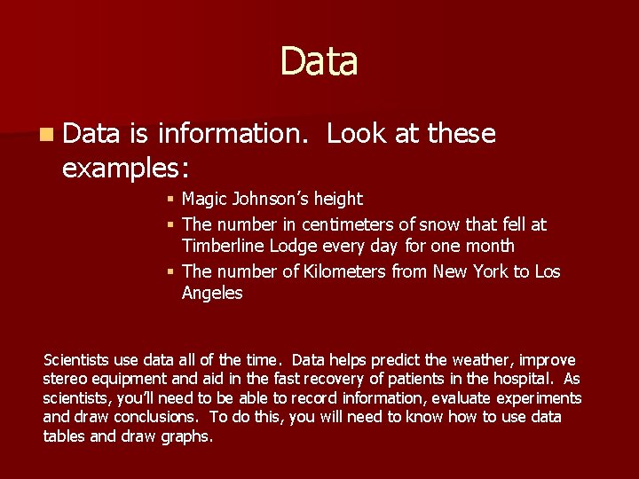 Data n Data is information. Look at these examples: § Magic Johnson’s height §