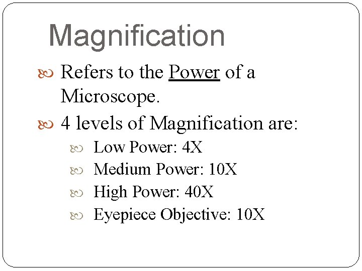 Magnification Refers to the Power of a Microscope. 4 levels of Magnification are: Low