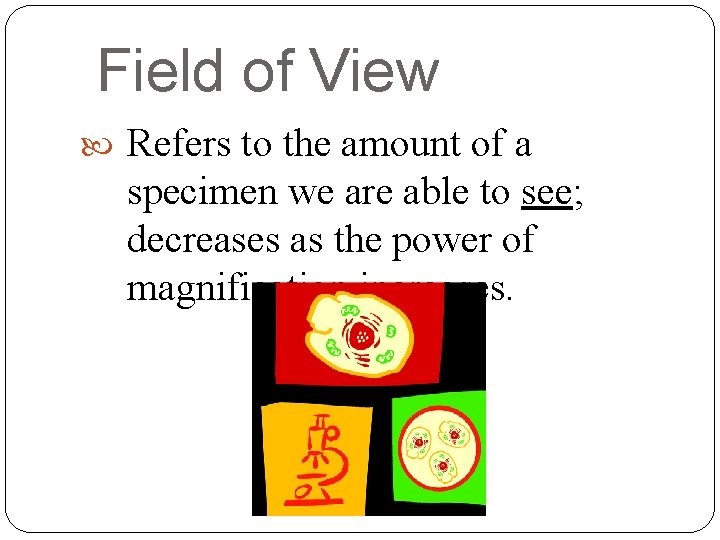 Field of View Refers to the amount of a specimen we are able to