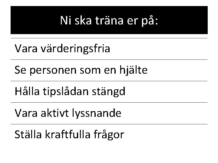 Ni ska träna er på: Vara värderingsfria Se personen som en hjälte Hålla tipslådan