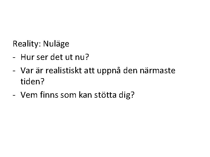 Reality: Nuläge - Hur ser det ut nu? - Var är realistiskt att uppnå