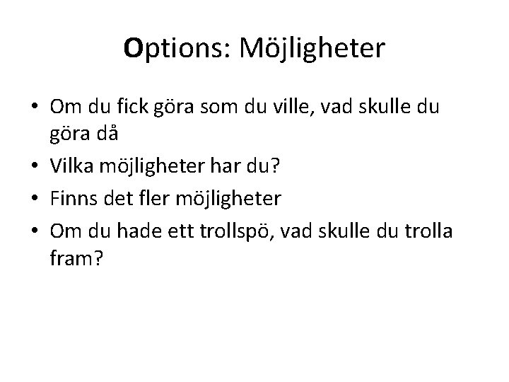 Options: Möjligheter • Om du fick göra som du ville, vad skulle du göra