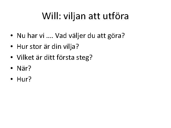 Will: viljan att utföra • • • Nu har vi …. Vad väljer du