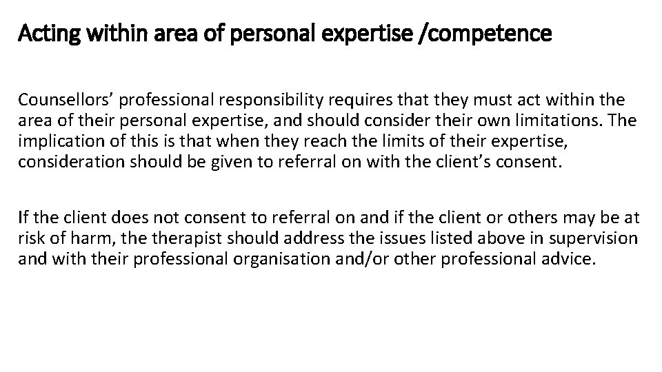 Acting within area of personal expertise /competence Counsellors’ professional responsibility requires that they must