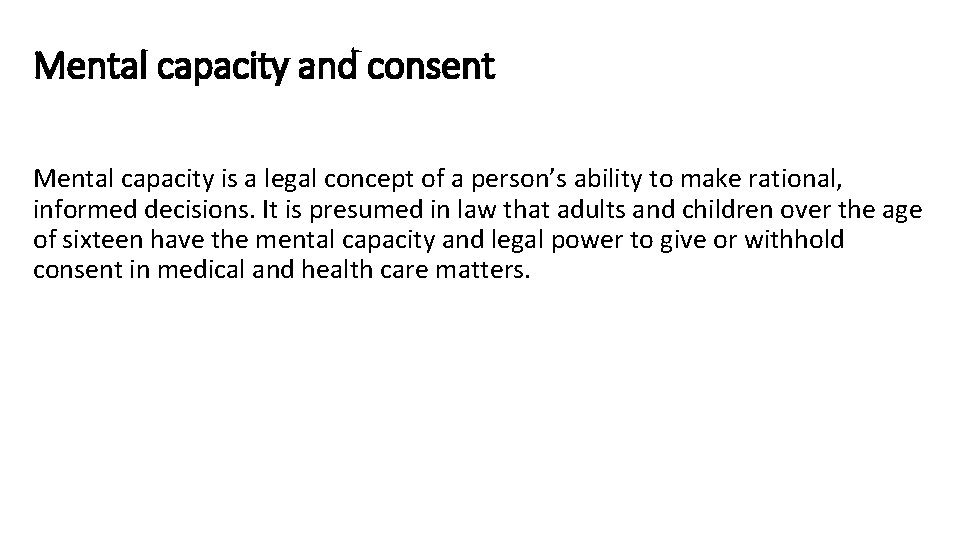 Mental capacity and consent Mental capacity is a legal concept of a person’s ability