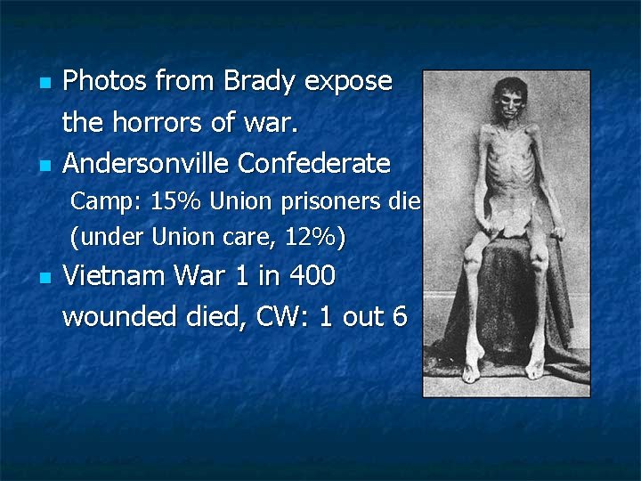 n n Photos from Brady expose the horrors of war. Andersonville Confederate Camp: 15%