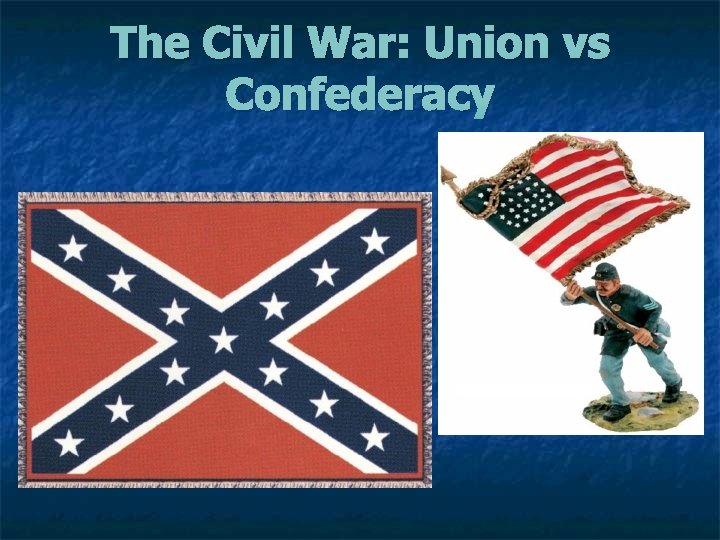 The Civil War: Union vs Confederacy 