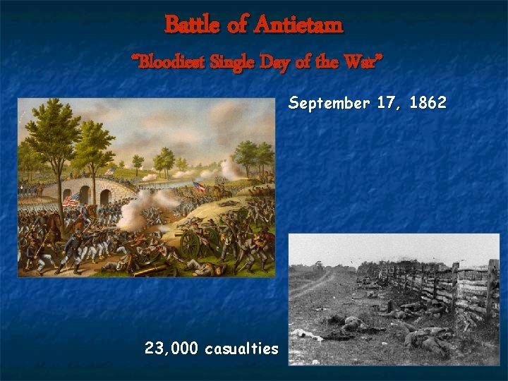 Battle of Antietam “Bloodiest Single Day of the War” September 17, 1862 23, 000