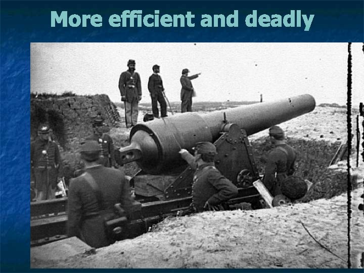 More efficient and deadly 