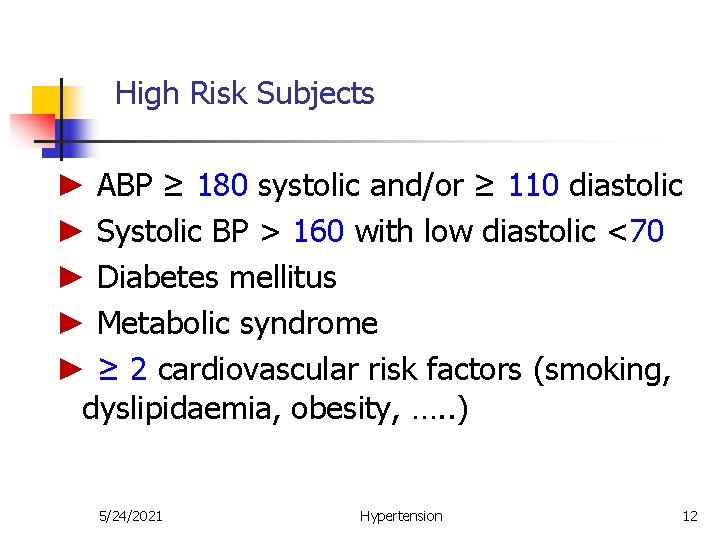 High Risk Subjects ► ABP ≥ 180 systolic and/or ≥ 110 diastolic ► Systolic