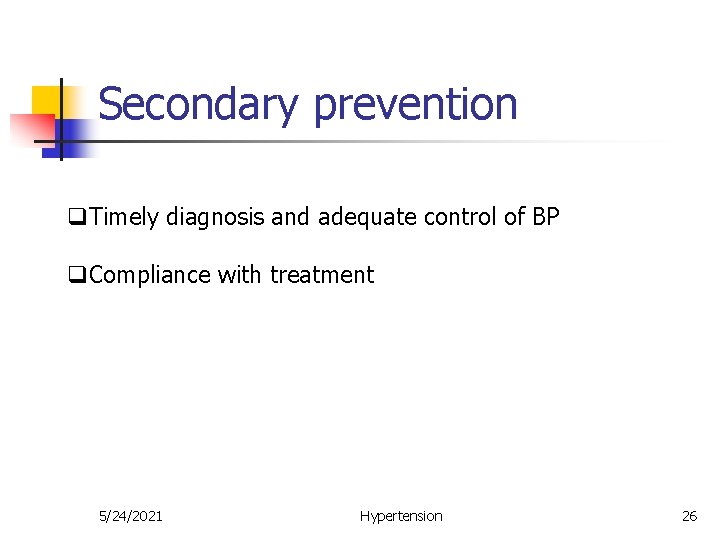 Secondary prevention q. Timely diagnosis and adequate control of BP q. Compliance with treatment