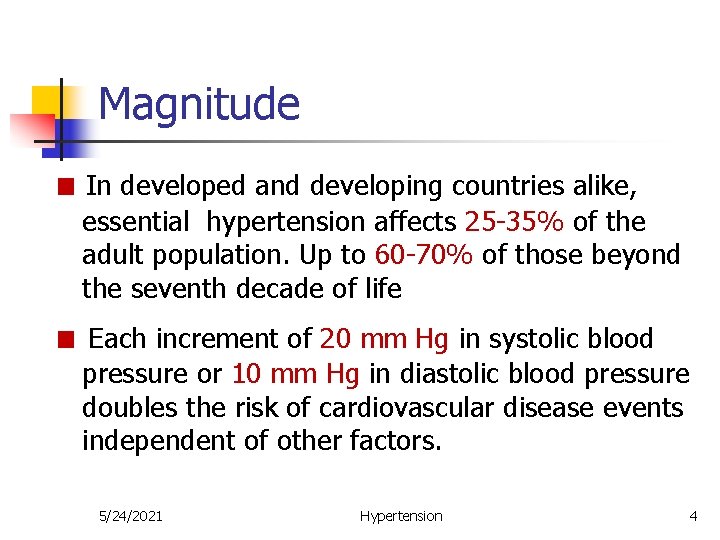 Magnitude ■ In developed and developing countries alike, essential hypertension affects 25 -35% of