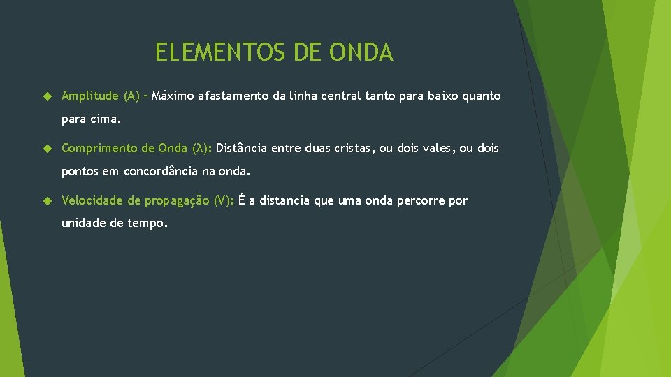 ELEMENTOS DE ONDA Amplitude (A) – Máximo afastamento da linha central tanto para baixo ELEMENTOS DE ONDA Amplitude (A) – Máximo afastamento da linha central tanto para baixo