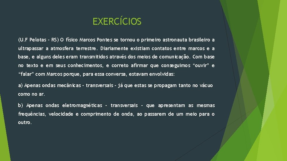 EXERCÍCIOS (U. F Pelotas – RS) O físico Marcos Pontes se tornou o primeiro EXERCÍCIOS (U. F Pelotas – RS) O físico Marcos Pontes se tornou o primeiro