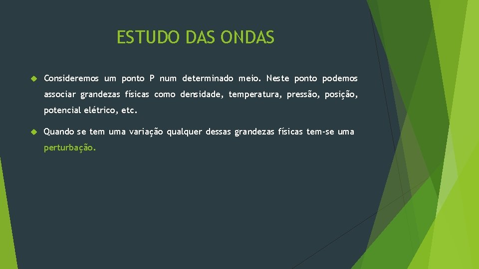 ESTUDO DAS ONDAS Consideremos um ponto P num determinado meio. Neste ponto podemos associar ESTUDO DAS ONDAS Consideremos um ponto P num determinado meio. Neste ponto podemos associar