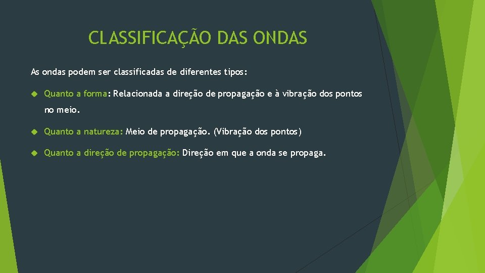CLASSIFICAÇÃO DAS ONDAS As ondas podem ser classificadas de diferentes tipos: Quanto a forma: CLASSIFICAÇÃO DAS ONDAS As ondas podem ser classificadas de diferentes tipos: Quanto a forma: