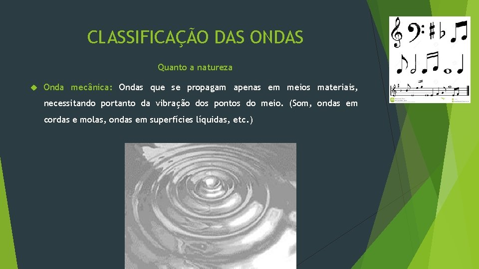 CLASSIFICAÇÃO DAS ONDAS Quanto a natureza Onda mecânica: Ondas que se propagam apenas em CLASSIFICAÇÃO DAS ONDAS Quanto a natureza Onda mecânica: Ondas que se propagam apenas em