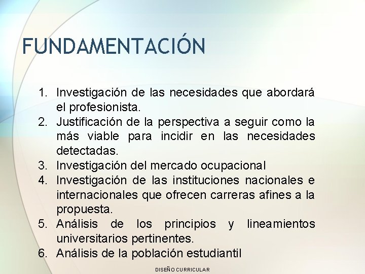 FUNDAMENTACIÓN 1. Investigación de las necesidades que abordará el profesionista. 2. Justificación de la