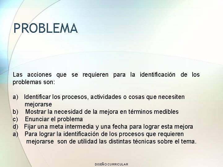 PROBLEMA Las acciones que se requieren para la identificación de los problemas son: a)