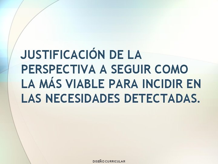 JUSTIFICACIÓN DE LA PERSPECTIVA A SEGUIR COMO LA MÁS VIABLE PARA INCIDIR EN LAS