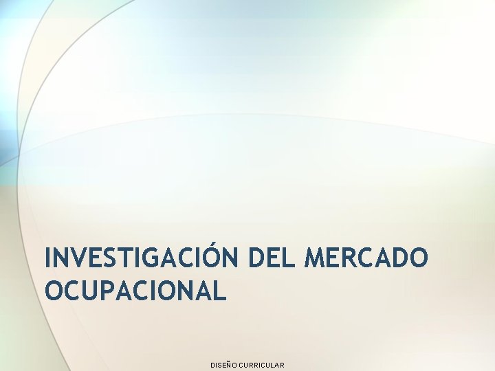 INVESTIGACIÓN DEL MERCADO OCUPACIONAL DISEÑO CURRICULAR 