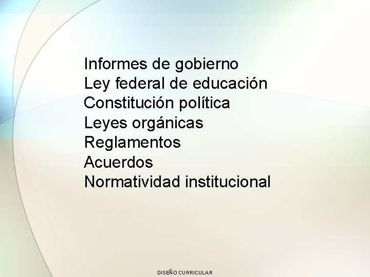 Informes de gobierno Ley federal de educación Constitución política Leyes orgánicas Reglamentos Acuerdos Normatividad