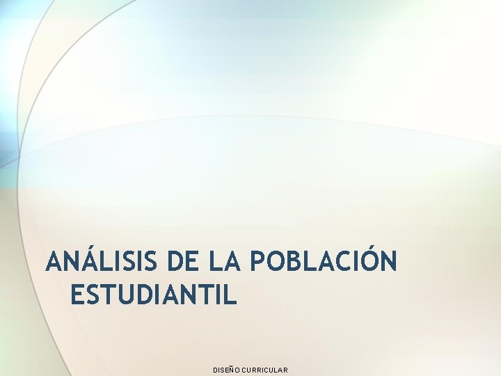 ANÁLISIS DE LA POBLACIÓN ESTUDIANTIL DISEÑO CURRICULAR 