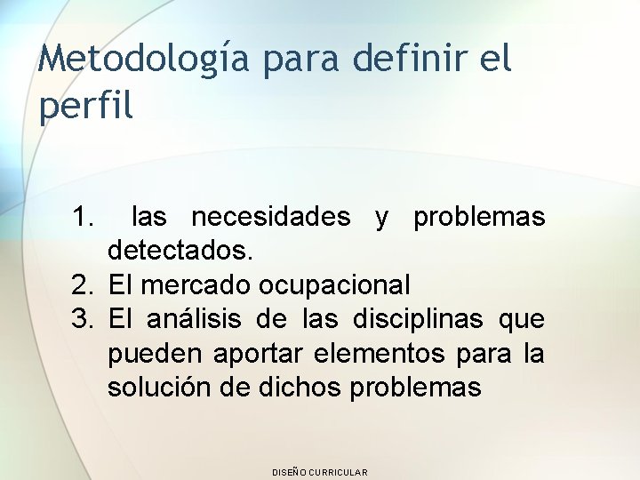 Metodología para definir el perfil 1. las necesidades y problemas detectados. 2. El mercado