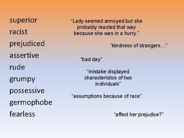 superior racist prejudiced assertive rude grumpy possessive germophobe fearless “Lady seemed annoyed but she