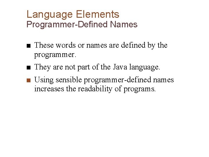 Language Elements Programmer-Defined Names ■ These words or names are defined by the programmer.