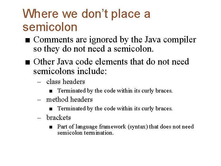Where we don’t place a semicolon ■ Comments are ignored by the Java compiler