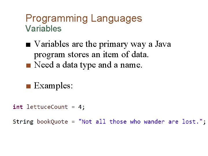 Programming Languages Variables ■ Variables are the primary way a Java program stores an