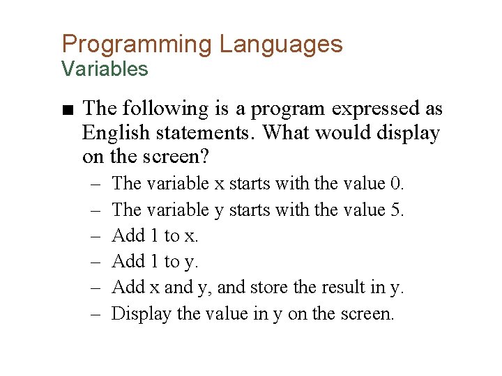Programming Languages Variables ■ The following is a program expressed as English statements. What