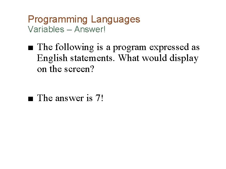 Programming Languages Variables – Answer! ■ The following is a program expressed as English