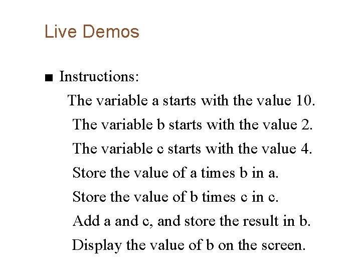 Live Demos ■ Instructions: The variable a starts with the value 10. The variable