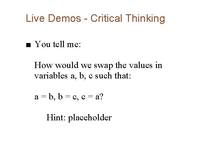 Live Demos - Critical Thinking ■ You tell me: How would we swap the