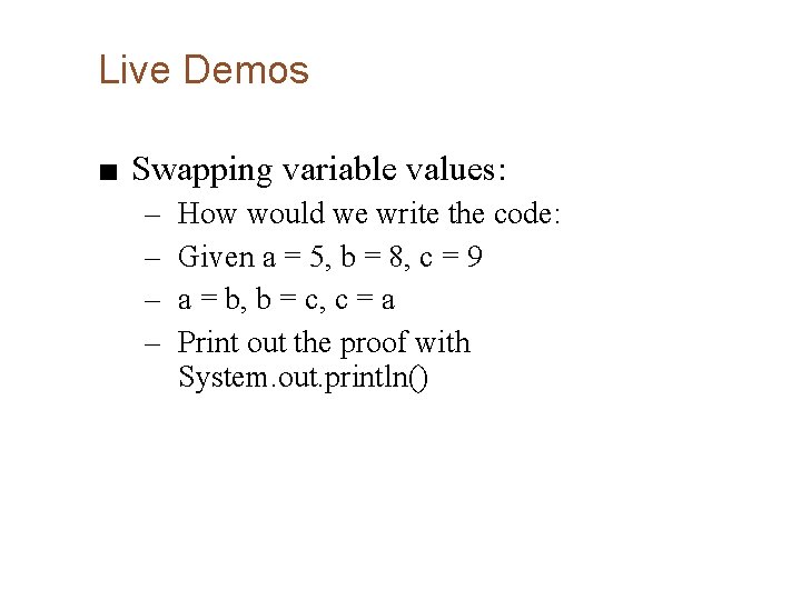 Live Demos ■ Swapping variable values: – – How would we write the code: