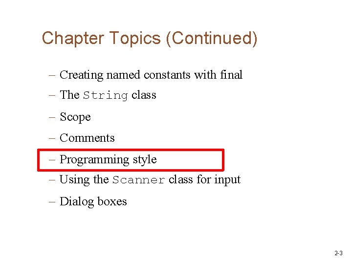 Chapter Topics (Continued) – Creating named constants with final – The String class –