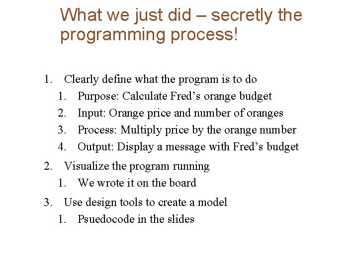 What we just did – secretly the programming process! 1. Clearly define what the