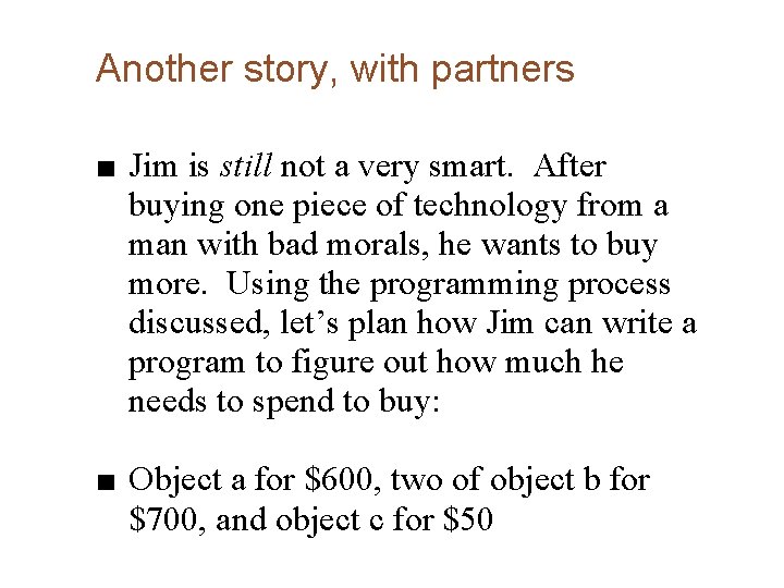 Another story, with partners ■ Jim is still not a very smart. After buying