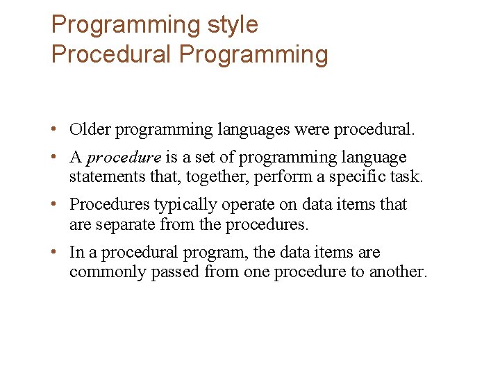 Programming style Procedural Programming • Older programming languages were procedural. • A procedure is