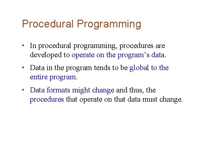 Procedural Programming • In procedural programming, procedures are developed to operate on the program’s