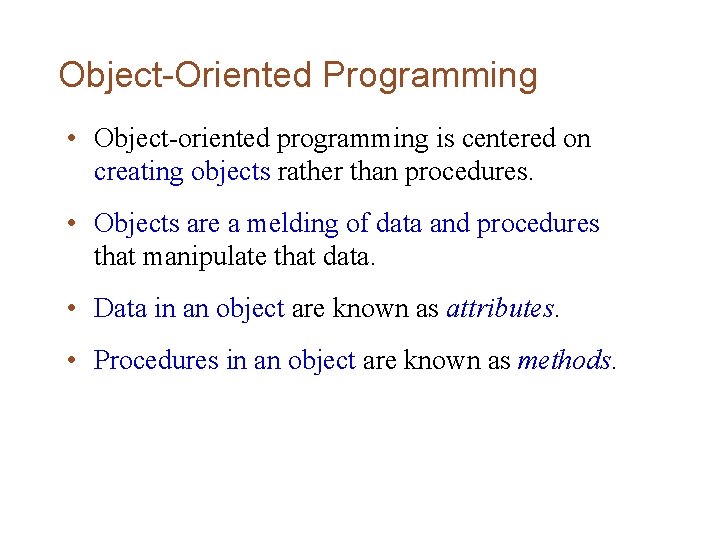 Object-Oriented Programming • Object-oriented programming is centered on creating objects rather than procedures. •