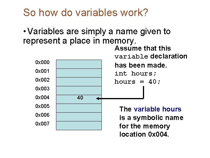 So how do variables work? • Variables are simply a name given to represent