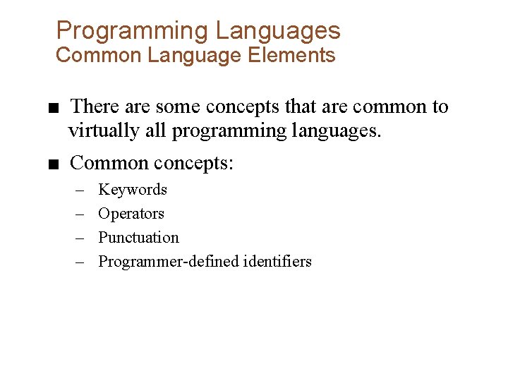 Programming Languages Common Language Elements ■ There are some concepts that are common to