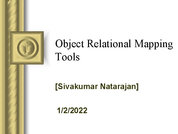 Object Relational Mapping Tools [Sivakumar Natarajan] 1/2/2022 