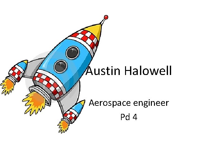 Austin Halowell Aerospace engineer Pd 4 